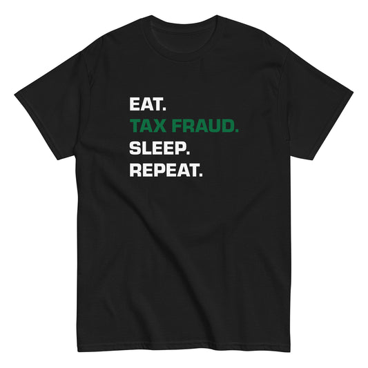 EAT. TAX FRAUD. SLEEP. REPEAT. T-Shirt - financeshirts.de