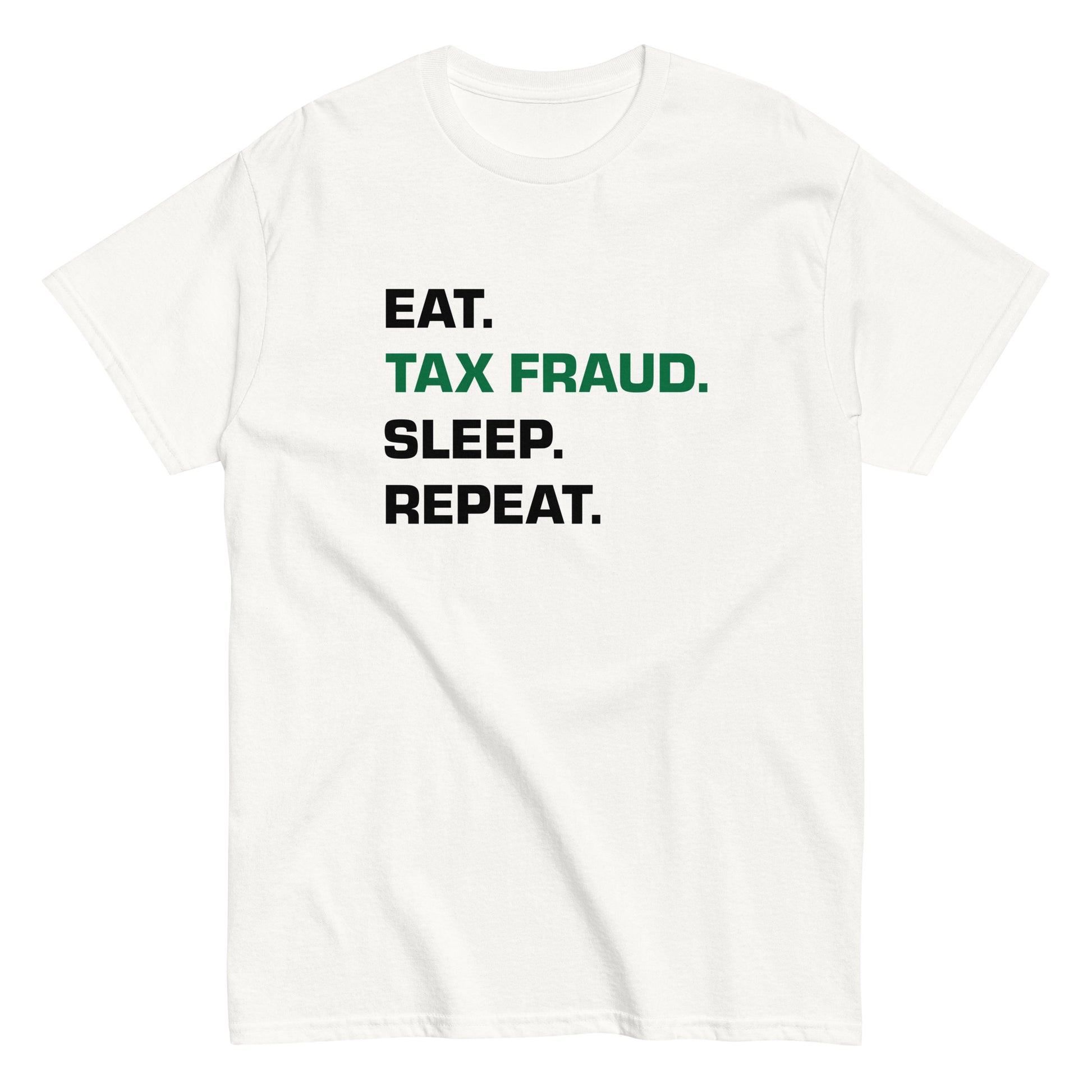 EAT. TAX FRAUD. SLEEP. REPEAT. T-Shirt - financeshirts.de