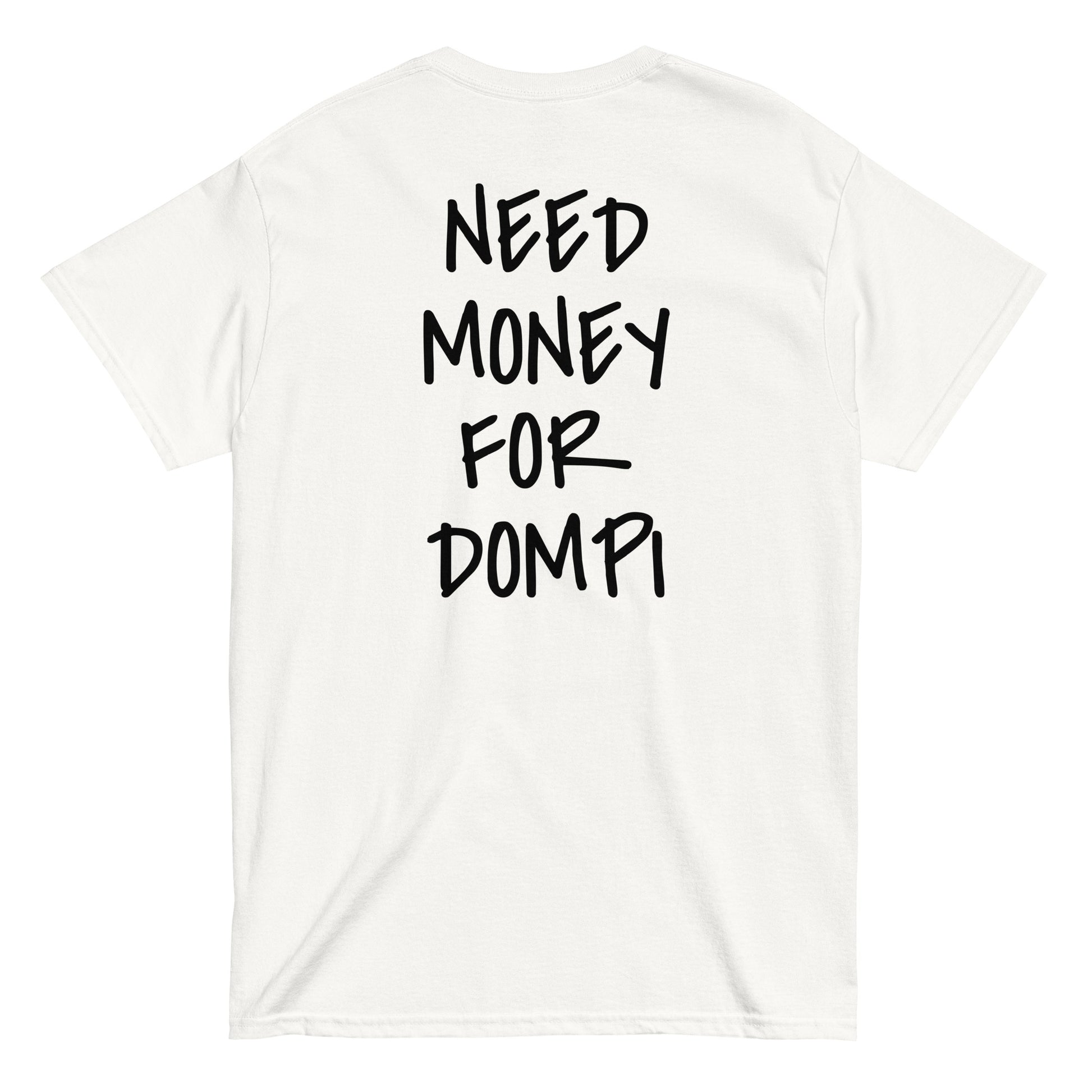 NEED MONEY FOR DOMPI [BACKPRINT] T-Shirt - financeshirts.de
