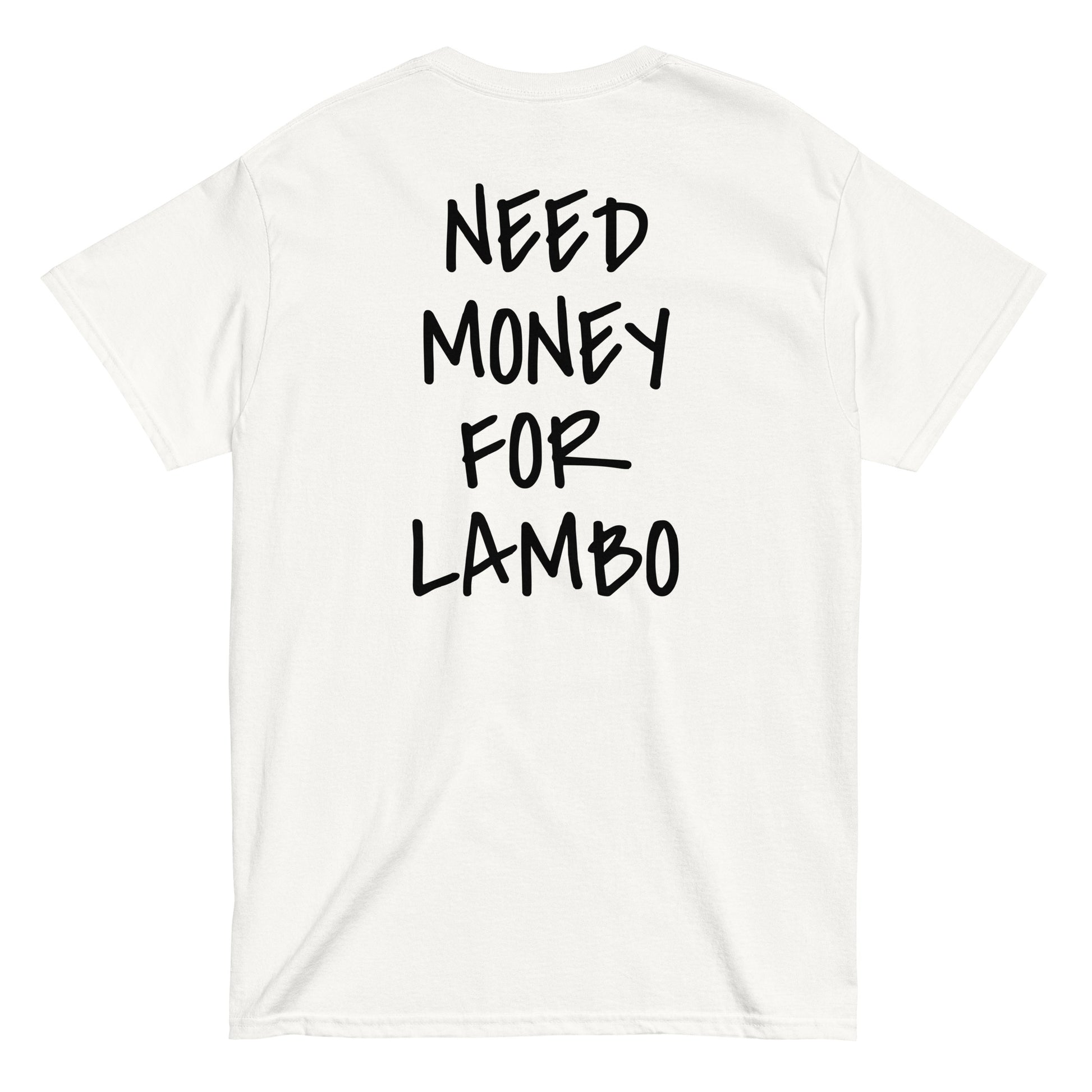 NEED MONEY FOR LAMBO [BACKPRINT] T-Shirt - financeshirts.de