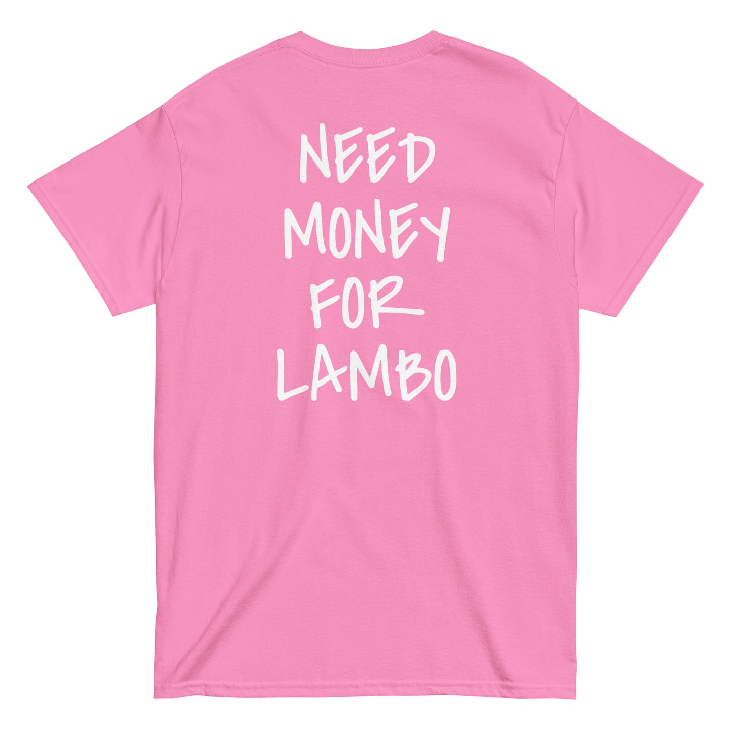 NEED MONEY FOR LAMBO [BACKPRINT] T-Shirt