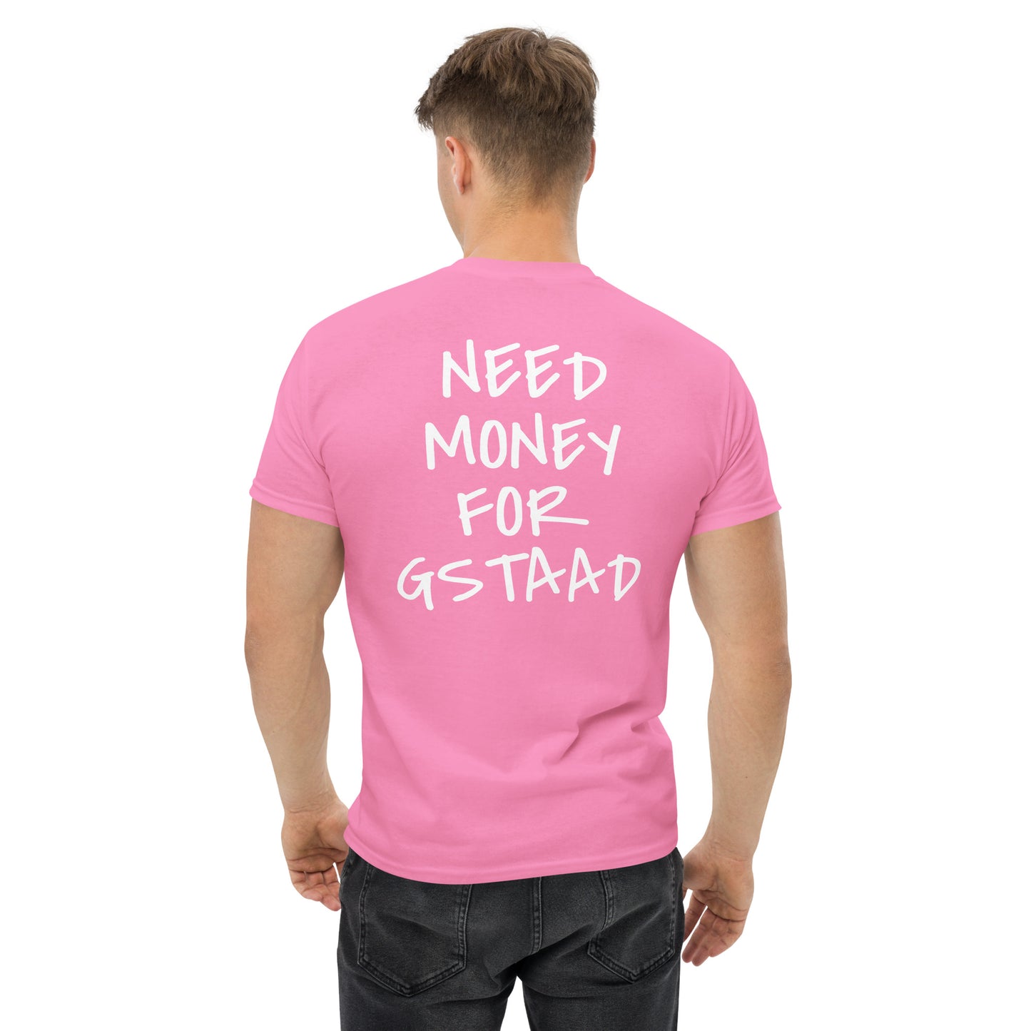 NEED MONEY FOR GSTAAD [BACKPRINT] T-Shirt