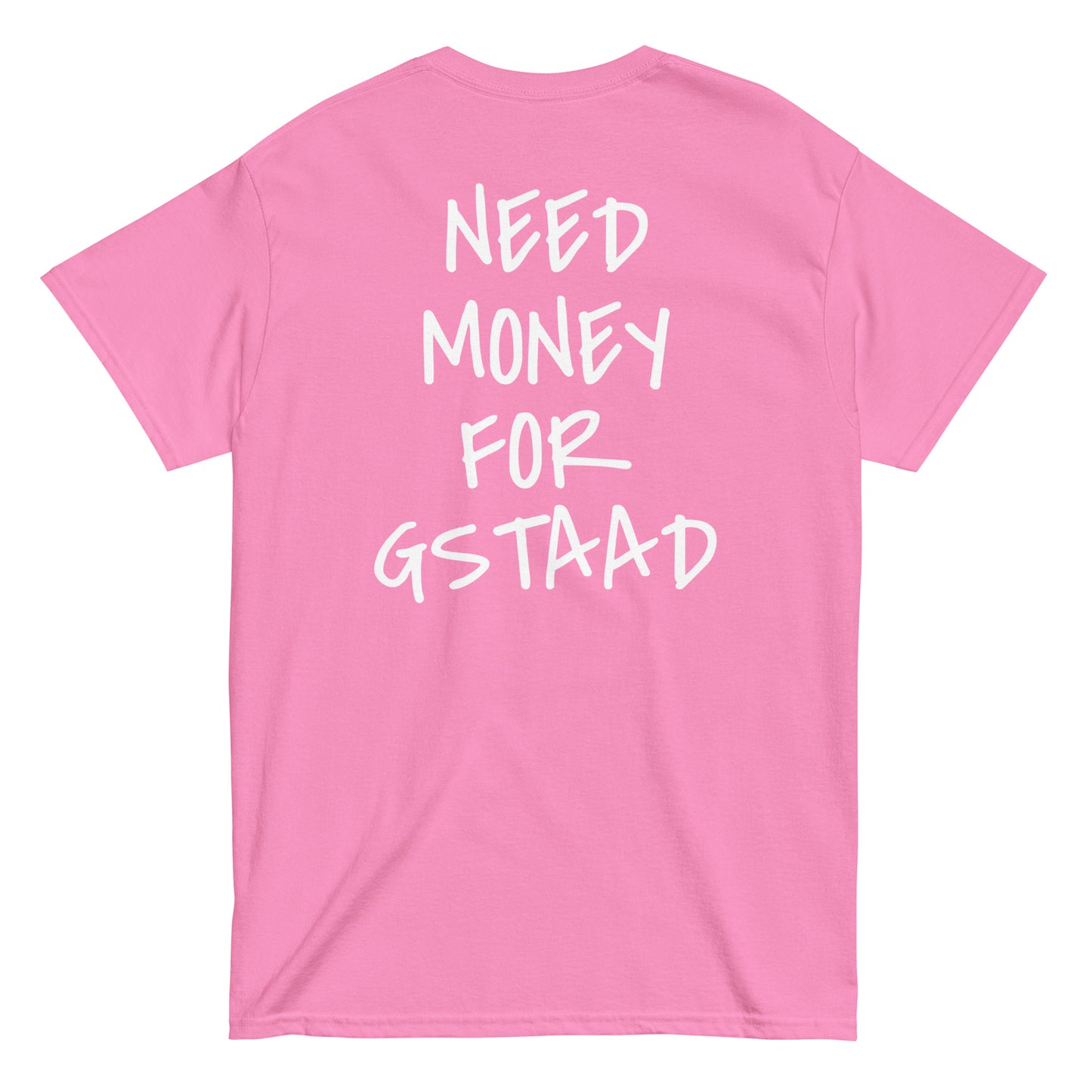 NEED MONEY FOR GSTAAD [BACKPRINT] T-Shirt