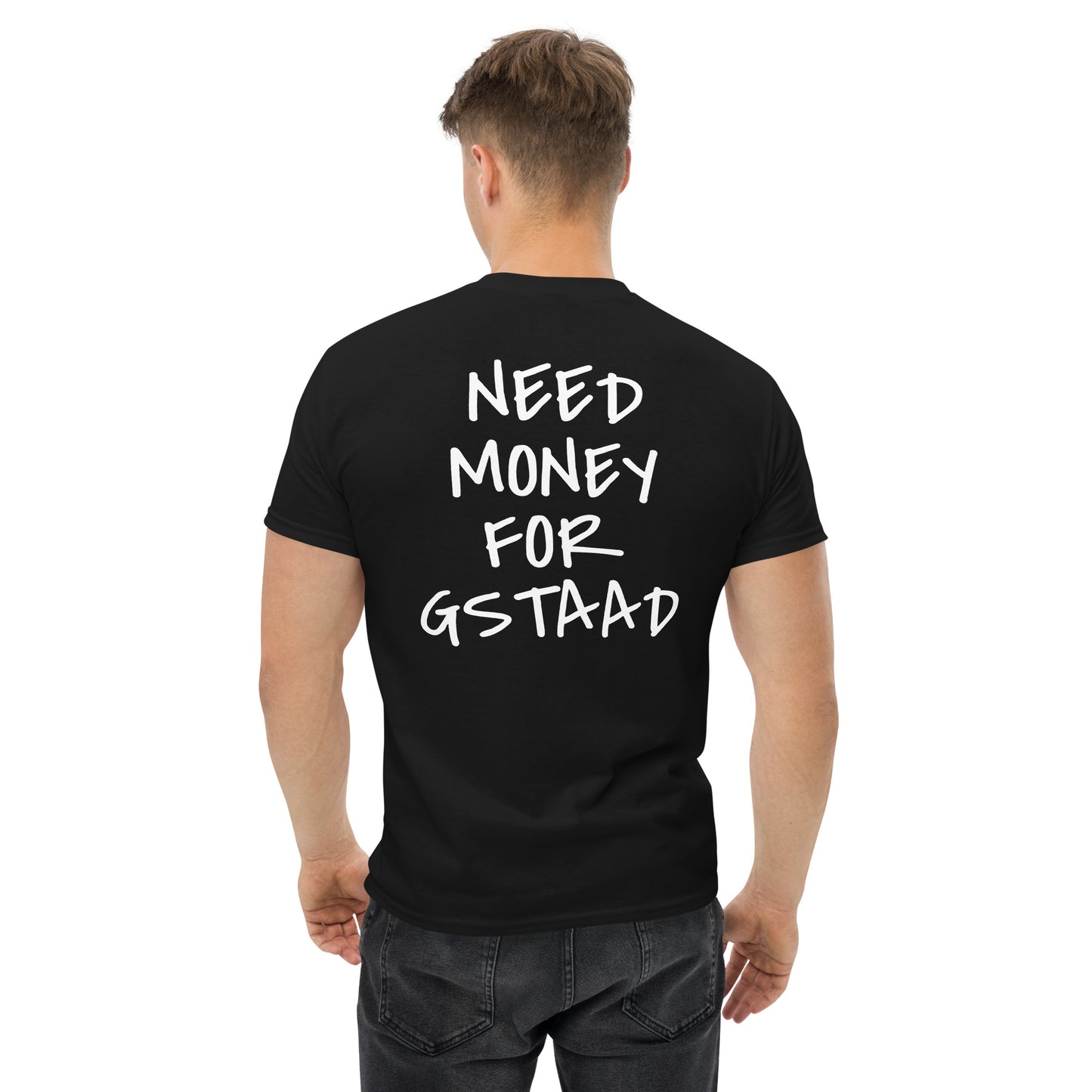 NEED MONEY FOR GSTAAD [BACKPRINT] T-Shirt