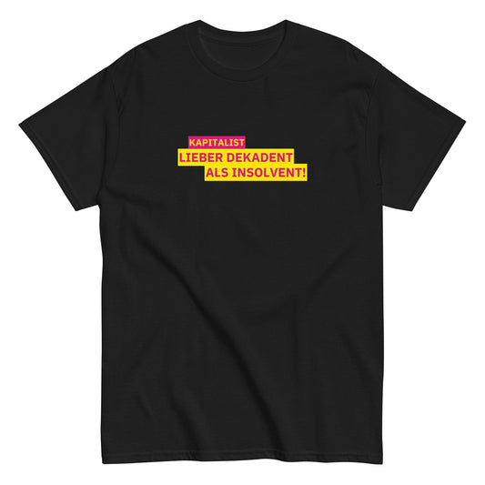 KAPITALIST - LIEBER DEKADENT ALS INSOLVENT! T-Shirt