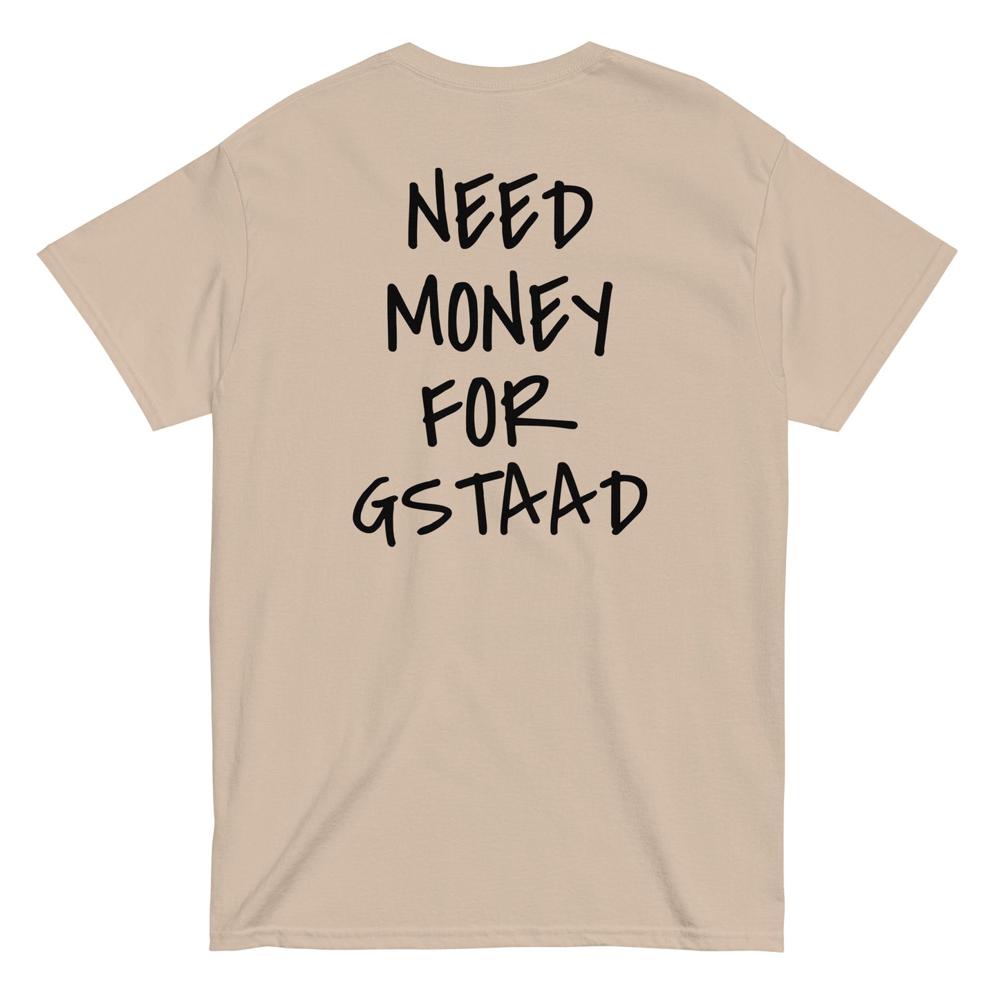 NEED MONEY FOR GSTAAD [BACKPRINT] T-Shirt