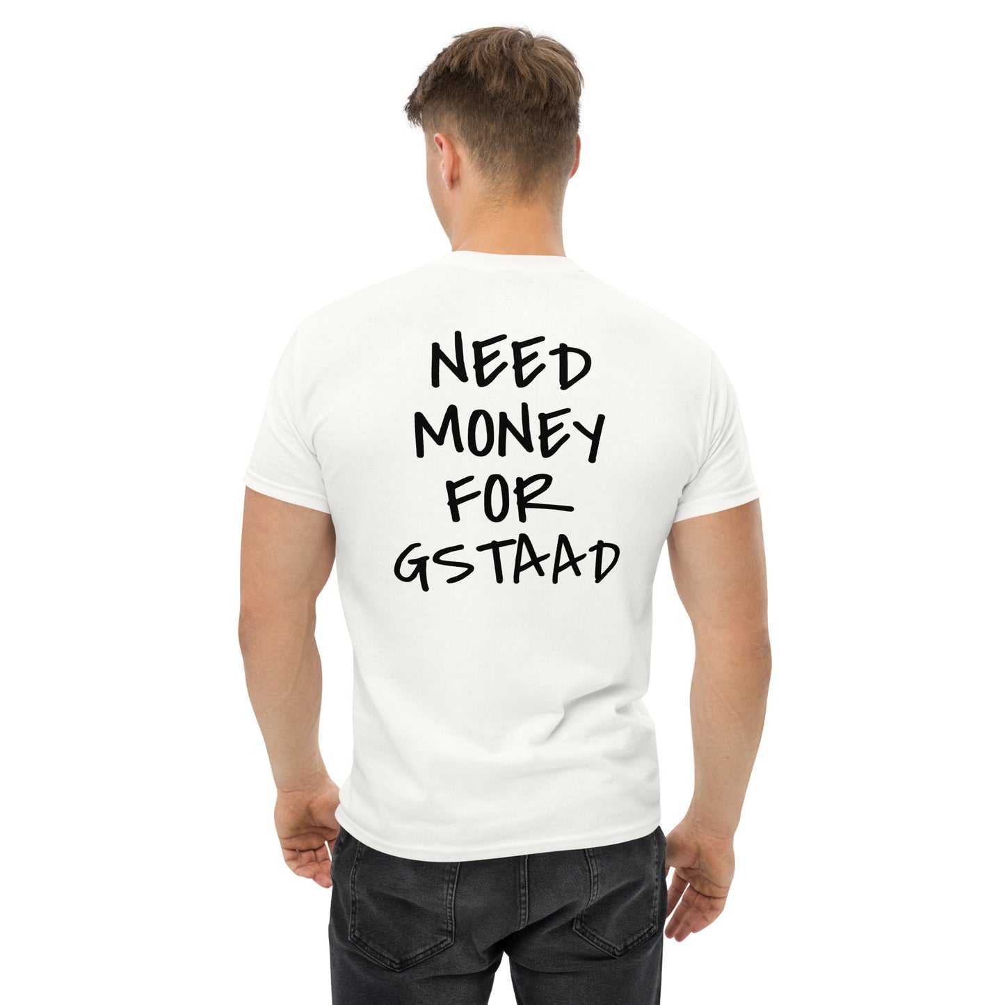 NEED MONEY FOR GSTAAD [BACKPRINT] T-Shirt