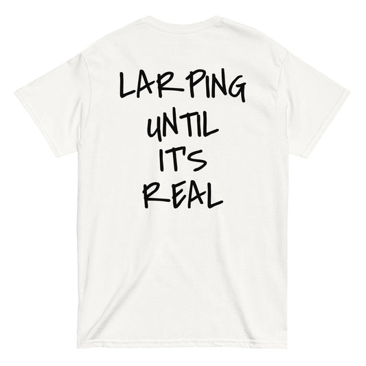 LARPING UNTIL IT'S REAL [BACKPRINT] T-Shirt