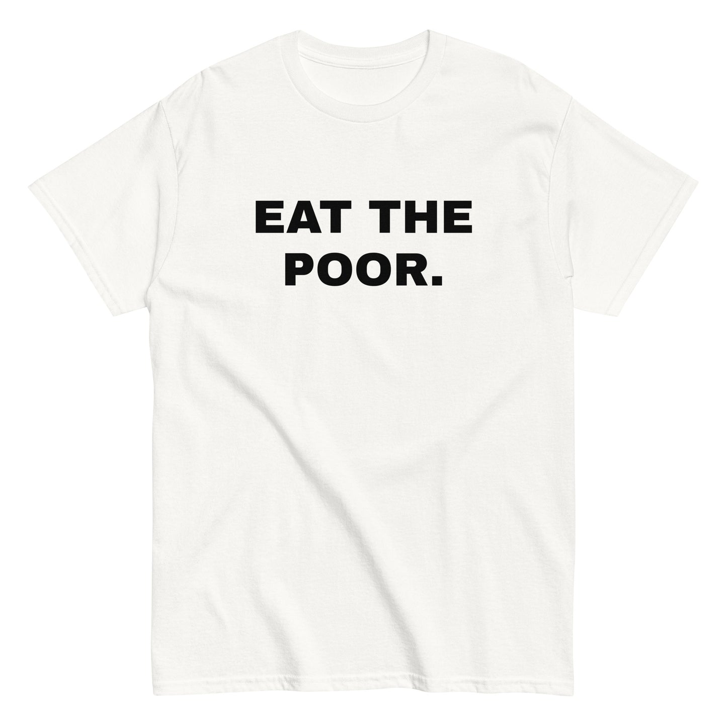 EAT THE POOR. T-Shirt