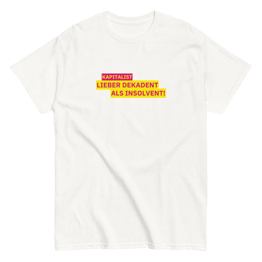 KAPITALIST - LIEBER DEKADENT ALS INSOLVENT! T-Shirt